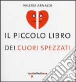 Il piccolo libro dei cuori spezzati libro