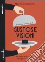 Gustose visioni. Dizionario del cinema enogastronomico libro