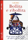 Bollita e ribollita. Il mio amore per la cucina, gli affetti e tutto il resto libro