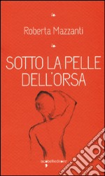 Sotto la pelle dell'orsa libro