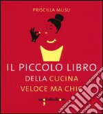 Il piccolo libro della cucina veloce ma chic