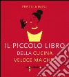 Il piccolo libro della cucina veloce ma chic libro