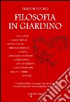 Filosofia in giardino. Le idee di 11 grandi autrici e autori elaborate tra parchi, giardini e piante libro