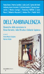 Dell'ambivalenza. Dinamiche della narrazione in Elena Ferrante, Julie Otsuka e Goliarda Sapienza libro