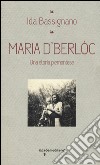 Maria D'Berlòc. Una storia piemontese libro di Bassignano Ida