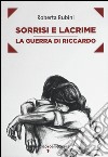 Sorrisi e lacrime. La guerra di Riccardo libro di Rubini Roberta