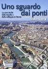 Uno sguardo dai ponti. La vera storia della nascita e dello sviluppo di Roma libro