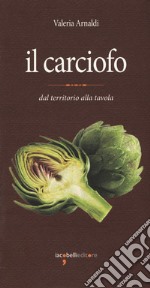 Il carciofo. Dal territorio alla tavola libro