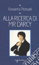 Alla ricerca di Mr Darcy libro