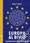 Europa al bivio. Tra dissoluzione e rilancio dell'Unione libro di Farinone Enrico