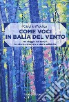 Come voci in balia del vento. Un viaggio nel tempo tra storia personale e storie collettive libro