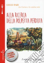 Alla ricerca della polpetta perduta. La cucina e la cantina mia libro