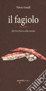 Il fagiolo. Dal territorio alla tavola libro