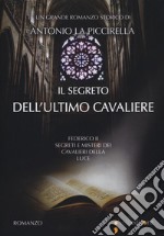 Il segreto dell'ultimo cavaliere. Federico II. Segreti e misteri dei Cavalieri della Luce libro