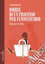 Ombre di un processo per femminicidio. Dalla parte di Giulia libro