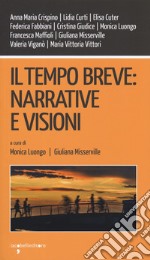 Il tempo breve: narrative e visioni libro