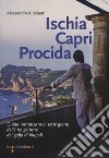 Ischia Capri Procida. Guida romanzata in sette giorni delle tre gemme del Golfo di Napoli libro