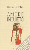 Amore inquieto libro di Tarantini Nadia