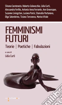Femminismi futuri. Teorie. Poetiche. Fabulazioni
