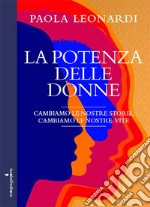 La potenza delle donne. Cambiamo la nostra storia, cambiamo le nostre vite libro