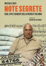 Note segrete. Eroi, spie e banditi della musica italiana libro