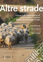 Altre strade. Itinerari sulle strade bianche fra Lazio, Umbria e Toscana. Storie di resistenza rurale libro