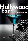 Hollywood bar. I cocktail nei film libro di Coslovich Luca