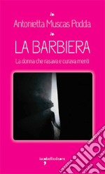 La barbiera. La donna che rasava e curava menti libro