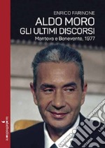 Aldo Moro. Gli ultimi discorsi. Mantova e Benevento, 1977 libro