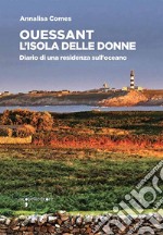 Ouessant. L'isola delle donne. Diario di una residenza sull'oceano