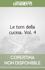 Le torri della cucina. Vol. 4