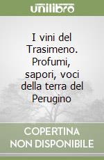 I vini del Trasimeno. Profumi, sapori, voci della terra del Perugino