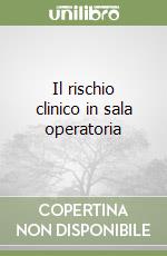 Il rischio clinico in sala operatoria libro