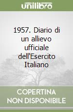 1957. Diario di un allievo ufficiale dell'Esercito Italiano libro