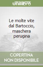 Le molte vite dal Bartoccio, maschera perugina libro