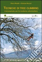 Tecniche di tree climbing. L'arrampicata per la moderna arboricoltura libro