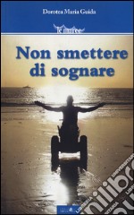 Non smettere di sognare libro