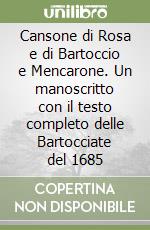 Cansone di Rosa e di Bartoccio e Mencarone. Un manoscritto con il testo completo delle Bartocciate del 1685 libro