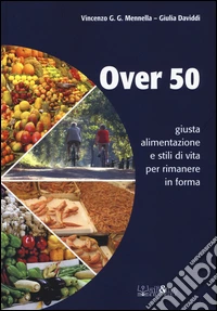 Over 50 giusta alimentazione e stili di vita per rimanere in forma libro