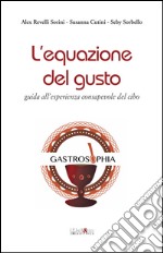 L'equazione del gusto. Guida all'esperienza consapevole del cibo libro