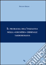 Il problema dell'iniziativa nella «cognitio» criminale tardoromana libro