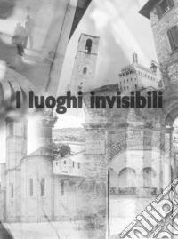 I luoghi invisibili libro