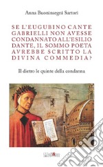 Se l'eugubino Cante Gabrielli non avesse condannato all'esilio Dante, il Sommo Poeta avrebbe scritto la Divina Commedia? Il dietro le quinte della condanna libro