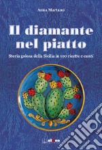 Il diamante nel piatto. Storia golosa della Sicilia in 100 ricette e cunti libro