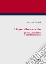 Lingue allo specchio. Poesia in dialetto e autotraduzione libro