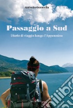 Passaggio a Sud. Diario di viaggio lungo l'Appennino libro