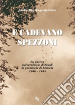 E cadevano spezzoni. La guerra nel territorio di Fondi in provincia di Littoria 1940-1945 libro