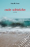 Onde adriatiche libro di Rossi Marcella