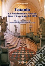 Catania. La ricostruzione barocca dopo il terremoto del 1693 libro