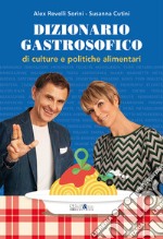 Dizionario gastrosofico di culture e politiche alimentari libro